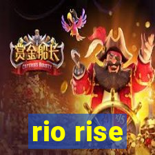 rio rise